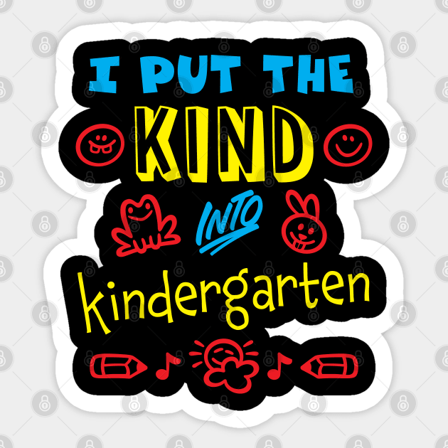 I Put the Kind Into Kindergarten Sticker by Huhnerdieb Apparel